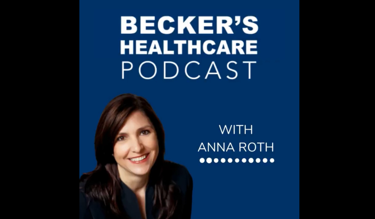 Anna Roth on Becker's Healthcare Podcast